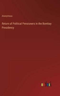 Return of Political Pensioners in the Bombay Presidency by Anonymous