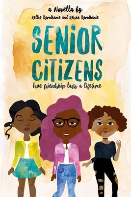 Senior Citizens: True Friendship Lasts a Lifetime by Ramdhanie, Keisha