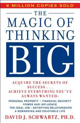 Magic of Thinking Big by Schwartz, David