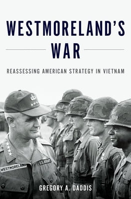 Westmoreland's War: Reassessing American Strategy in Vietnam by Daddis, Gregory