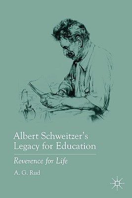 Albert Schweitzer's Legacy for Education: Reverence for Life by Rud, A.