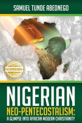 Nigerian Neo-Pentecostalism: A Glimpse into African Modern Christianity by Samuel, Tunde Abednego