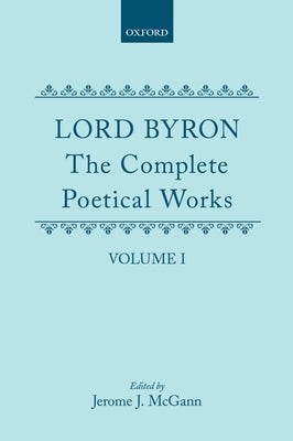 The Complete Poetical Works: Volume I by Byron