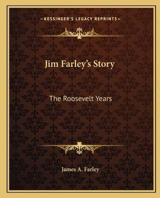 Jim Farley's Story: The Roosevelt Years by Farley, James A.