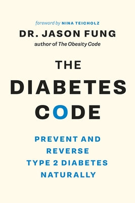 The Diabetes Code: Prevent and Reverse Type 2 Diabetes Naturally by Fung, Jason