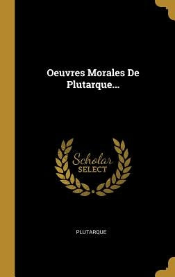 Oeuvres Morales De Plutarque... by Plutarque