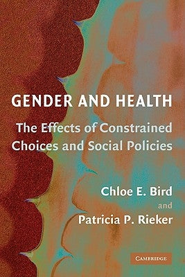 Gender and Health: The Effects of Constrained Choices and Social Policies by Bird, Chloe E.
