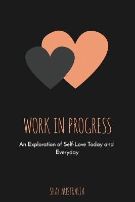 Work In Progress: An exploration of self-love today and everyday by Australia, Shay