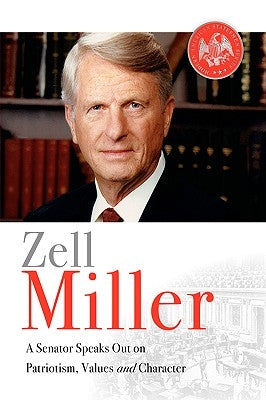 Zell Miller: A Senator Speaks Out On Patriotism, Values, and Character by Miller, Zell