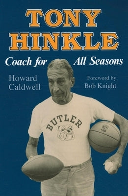 Tony Hinkle: Coach for All Seasons by Caldwell, Howard