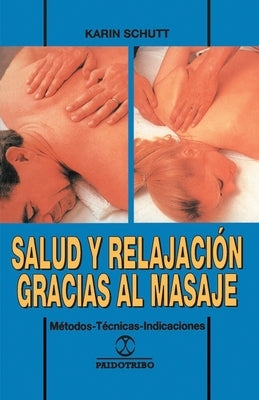 Salud y Relajacion Gracias al Masaje: Metodos - Tecnicas - Indicaciones by Schutt, Karin