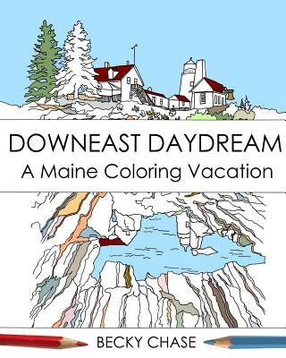 Downeast Daydream: A Maine Coloring Vacation by Chase, Becky