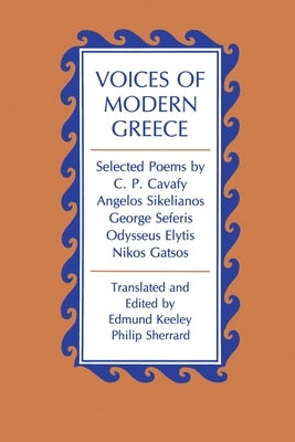 Voices of Modern Greece: Selected Poems by C. P. Cavafy, Angelos Sikelianos, George Seferis, Odysseus Elytis, Nikos Gatsos by Keeley, Edmund