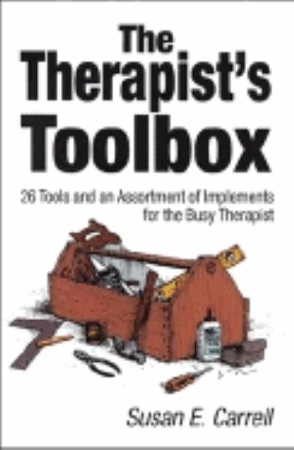 The Therapist′s Toolbox: 26 Tools and an Assortment of Implements for the Busy Therapist by Carrell, Susan E.