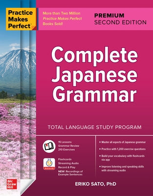 Practice Makes Perfect: Complete Japanese Grammar, Premium Second Edition by Sato, Eriko
