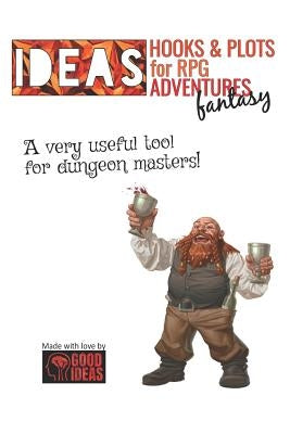 IDEAS! Hooks & Plots for fantasy RPG adventures by Ideas, Good