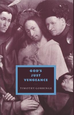 God's Just Vengeance: Crime, Violence and the Rhetoric of Salvation by Gorringe, Timothy