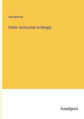 Public Instruction in Bengal by Anonymous