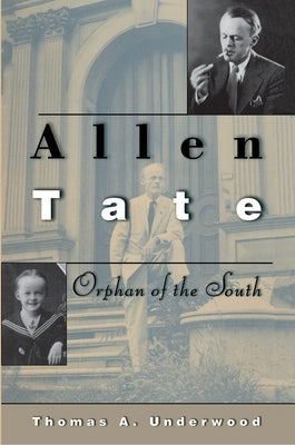 Allen Tate: Orphan of the South by Underwood, Thomas A.