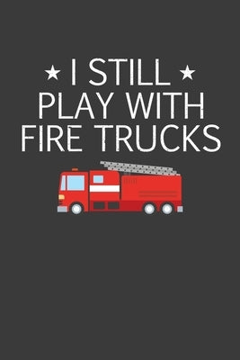 I Still Play With Firetrucks: Retired Firefighter Gift by Designs, Frozen Cactus