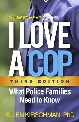 I Love a Cop, Third Edition: What Police Families Need to Know by Kirschman, Ellen