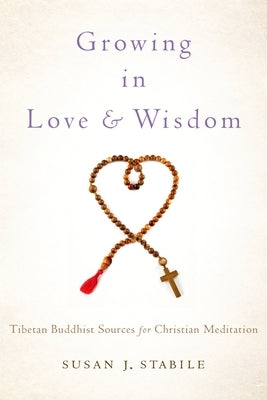 Growing in Love and Wisdom: Tibetan Buddhist Sources for Christian Meditation by Stabile, Susan J.