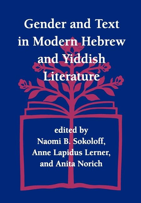 Gender and Text in Modern Hebrew & Yiddish Literature by Sokoloff, Naomi B.