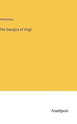 The Georgics of Virgil by Anonymous