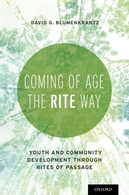 Coming of Age the RITE Way: Youth and Community Development Through Rites of Passage by Blumenkrantz, David G.