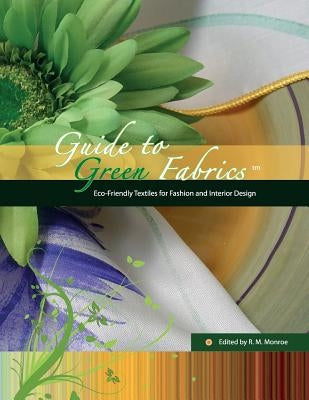 Guide to Green Fabrics: Eco-Friendly Textiles for Fashion and Interior Design by Smith, Kristene