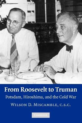 From Roosevelt to Truman by Miscamble, Wilson D.