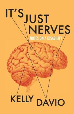 It's Just Nerves: Notes on a Disability by Davio, Kelly