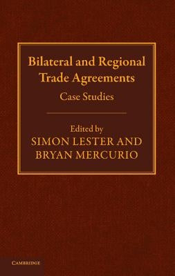 Bilateral and Regional Trade Agreements: Case Studies by Lester, Simon