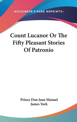 Count Lucanor Or The Fifty Pleasant Stories Of Patronio by Manuel, Prince Don Juan