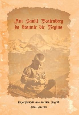 Am Sankt Beatenberg da brannte die Regina: Erzählungen aus meiner Jugend by Hürner, Hans