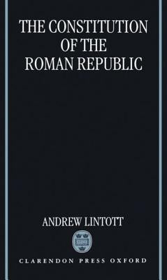 The Constitution of the Roman Republic by Lintott, Andrew