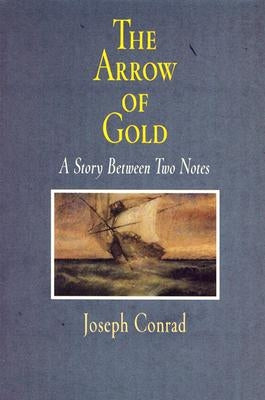 The Arrow of Gold: A Story Between Two Notes by Conrad, Joseph