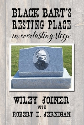 Black Bart's Resting Place: In Everlasting Sleep by Joiner, Willey