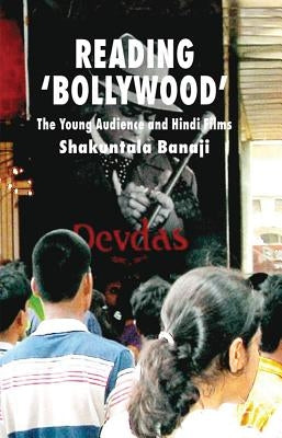 Reading 'bollywood': The Young Audience and Hindi Films by Banaji, S.