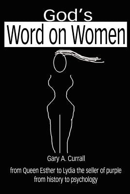 God's Word on Women: from Queen Esther to Lydia the seller of purple from history to psychology by Currall, Gary A.