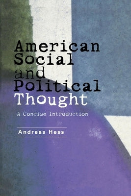 American Social and Political Thought: A Concise Introduction by Hess, Andreas