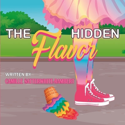 The Hidden Flavor by Satterwhite-Rambert, Camille