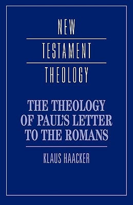 The Theology of Paul's Letter to the Romans by Haacker, Klaus