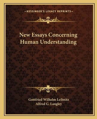 New Essays Concerning Human Understanding by Leibnitz, Gottfried Wilhelm
