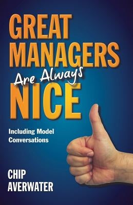 Great Managers Are Always Nice: Including Model Conversations by Averwater, Chip