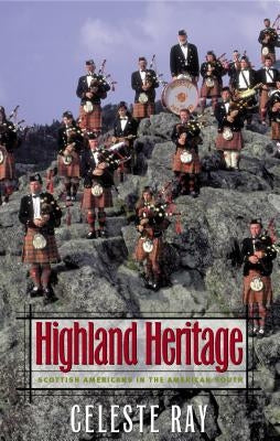 Highland Heritage: Scottish Americans in the American South by Ray, Celeste