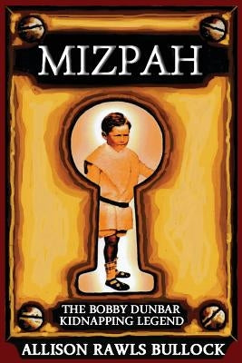 Mizpah: The Bobby Dunbar Kidnapping Legend by Bullock, Allison Rawls