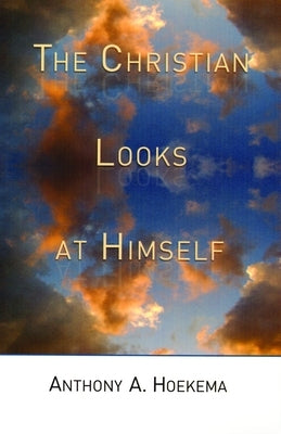 The Christian Looks at Himself by Hoekema, Anthony A.
