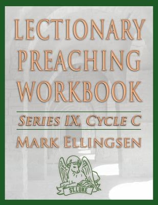 Lectionary Preaching Workbook, Series IX, Cycle C by Ellingsen, Mark