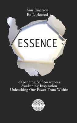 Essence: eXpanding Self-Awareness, Awakening Inspiration, Unleashing Our Power From Within by Lockwood, Bo